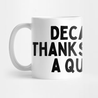 Decaf? No thanks, I'm not a quitter. Mug